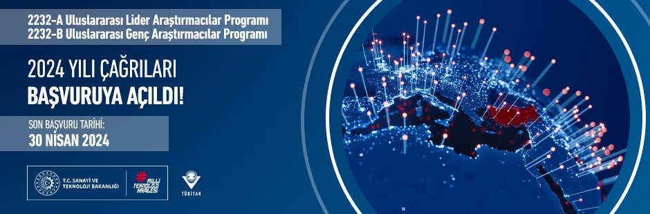 2232-A Uluslararası Lider Araştırmacılar Programı ve 2232 B Uluslararası Genç Araştırmacılar Programı 2024 Yılı Başvurusu Açıldı!